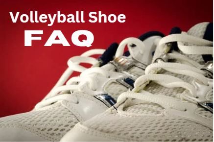 Volleyball Shoes Frequently Asked Questions
